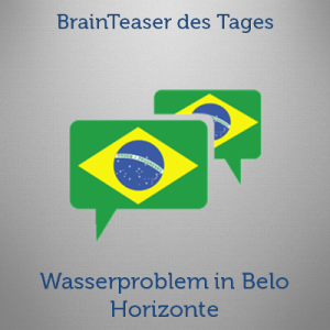Brainteaser: Wasserproblem in Belo Horizonte