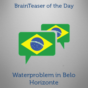 Brainteaser: Waterproblem in Belo Horizonte