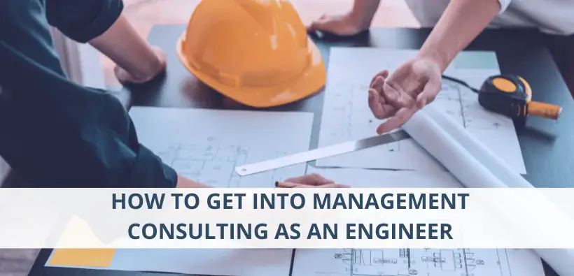How to Get Into Management Consulting as an Engineer