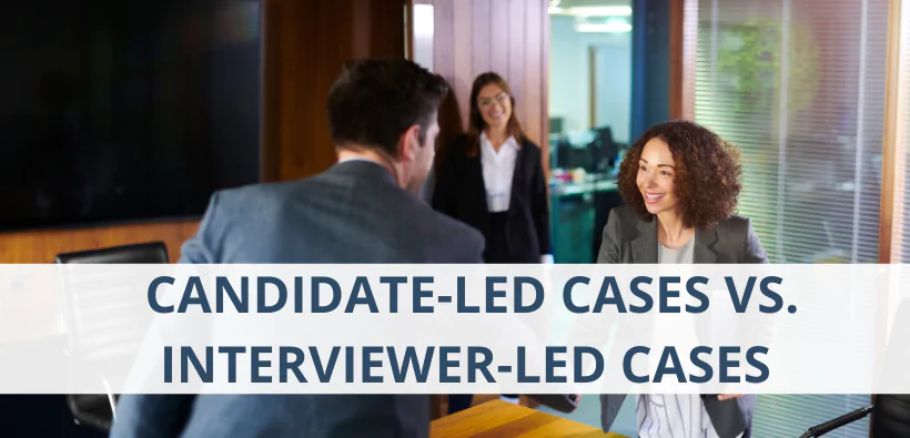 Candidate-Led Cases vs. Interviewer-Led Cases