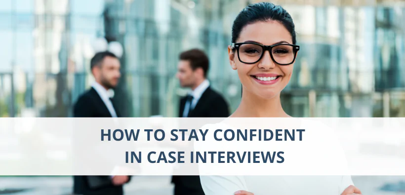 How to Stay Confident in Case Interviews