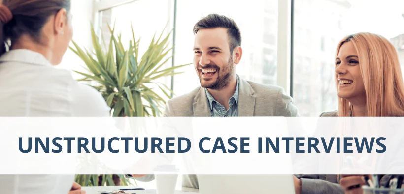 Unstructured Case Interviews – How to Prepare for Untraditional Cases