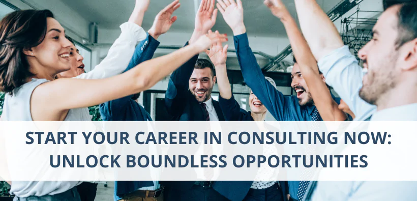 Start Your Career in Consulting now: Unlocking Boundless Opportunities