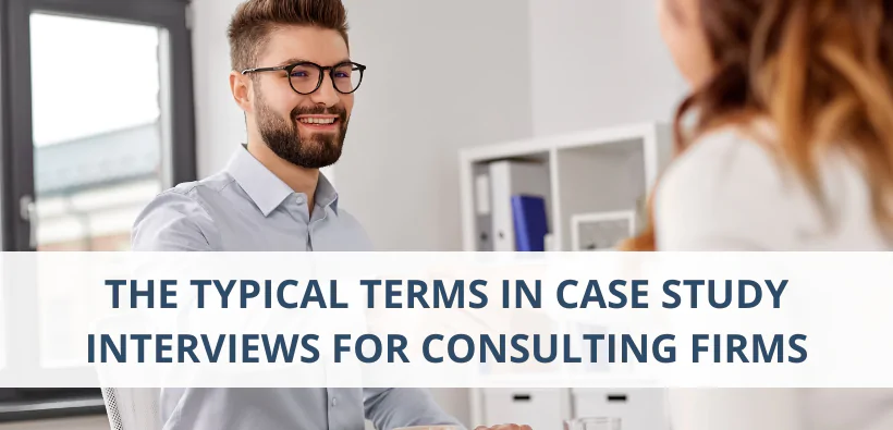 the typical terms in case study interviews for consulting firms