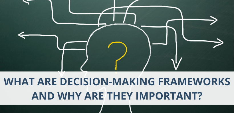 What are decision-making frameworks and why are they important?