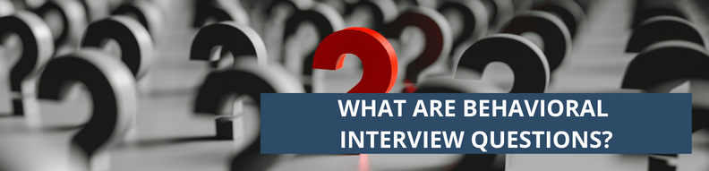 What Are Behavioral Interview Questions?
