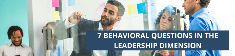 7 Behavioral Questions in the Leadership Dimension