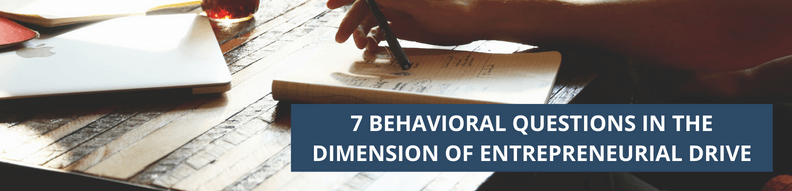 7 Behavioral Questions in the Dimension of Entrepreneurial Drive