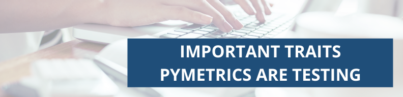 Important Traits Pymetrics Are Testing