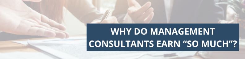 Why Do Management Consultants Earn “So Much”?