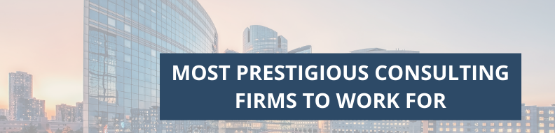 Most prestigious consulting firms to work for