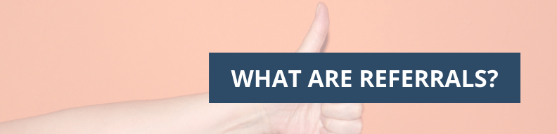 What are referrals?