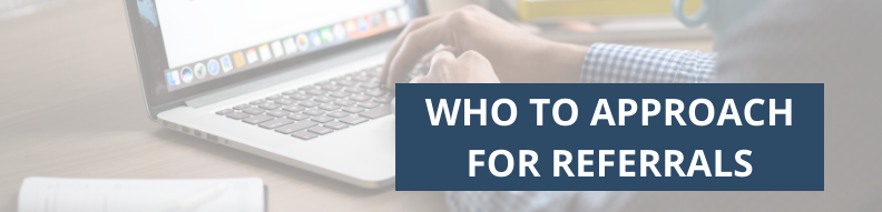 Who To Approach for Referrals
