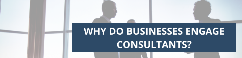 Why do businesses engange consultants