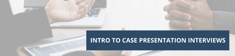 Intro to Case Presentation Interviews