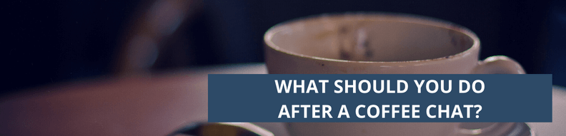 What should you do after a coffee chat?