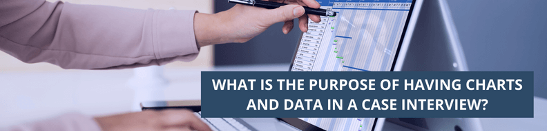 What Is the Purpose of Having Charts and Data in a Case Interview?