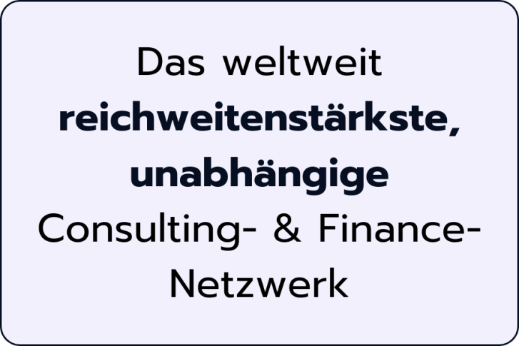 Das weltweit reichweitenstärkste, unabhängige Consulting- & Finance-Netzwerk