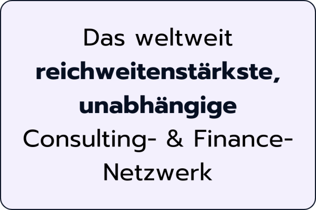 Das weltweit reichweitenstärkste, unabhängige Consulting- & Finance-Netzwerk